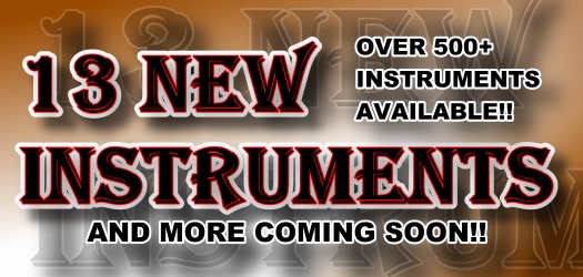 13 New Instruments Added! Over 500 Instruments Available! More to come soon! 13 New Instruments Added! Over 500 Instruments Available! More to come soon!